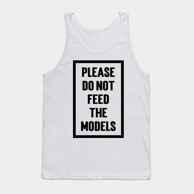 Please Do Not Feed The Models v2 Tank Top by Emma